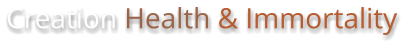 Creation Health & Immortality